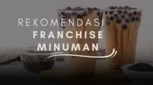 Rekomendasi Franchise Minuman Kekinian Peluang Bisnis Baru!